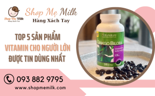 TOP 5 sản phẩm vitamin cho người lớn được tin dùng nhất - shopmemilk.com
